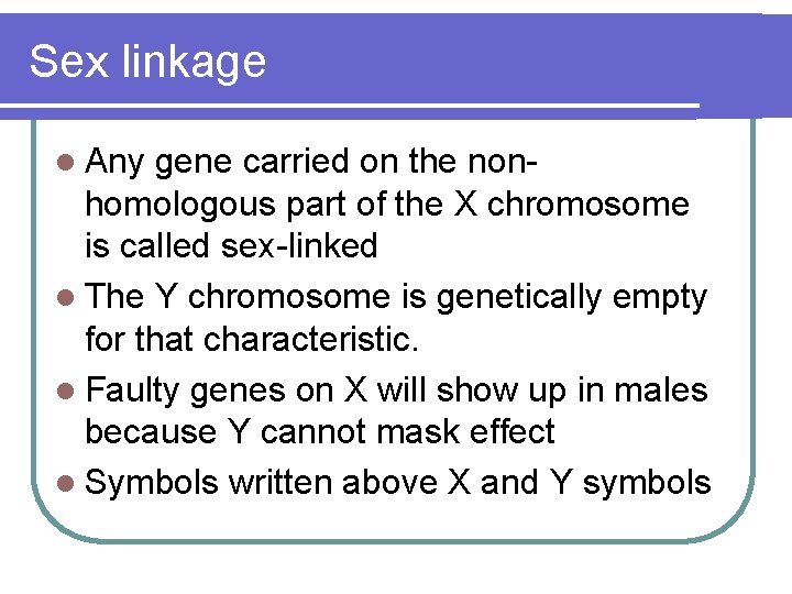 Sex linkage l Any gene carried on the nonhomologous part of the X chromosome