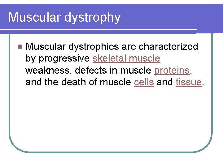 Muscular dystrophy l Muscular dystrophies are characterized by progressive skeletal muscle weakness, defects in