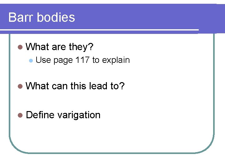 Barr bodies l What l are they? Use page 117 to explain l What