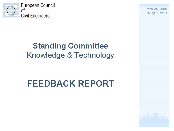 May 24, 2008 Riga, Latvia Standing Committee Knowledge & Technology FEEDBACK REPORT 