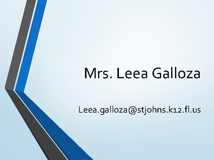 Mrs. Leea Galloza Leea. galloza@stjohns. k 12. fl. us 