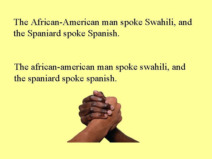 The African-American man spoke Swahili, and the Spaniard spoke Spanish. The african-american man spoke