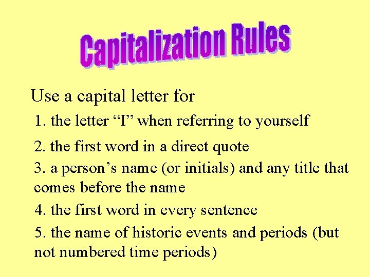 Use a capital letter for 1. the letter “I” when referring to yourself 2.