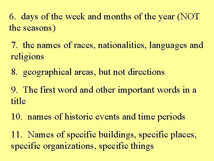 6. days of the week and months of the year (NOT the seasons) 7.