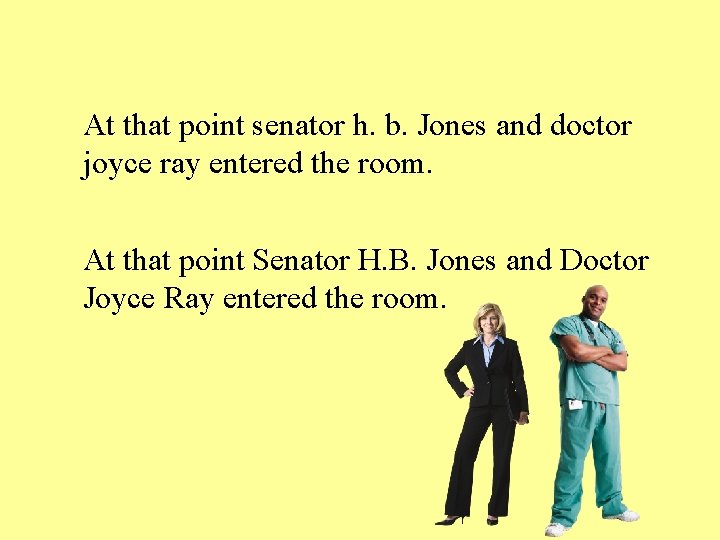 At that point senator h. b. Jones and doctor joyce ray entered the room.