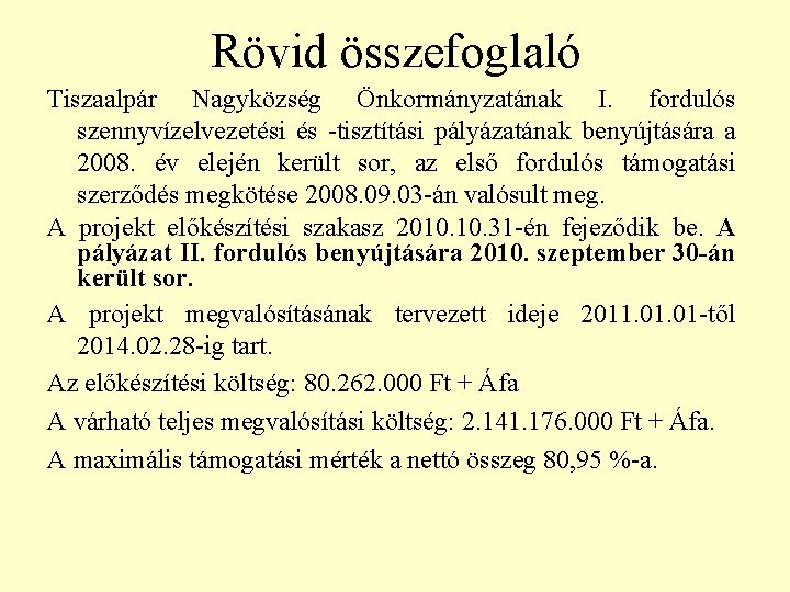 Rövid összefoglaló Tiszaalpár Nagyközség Önkormányzatának I. fordulós szennyvízelvezetési és -tisztítási pályázatának benyújtására a 2008.