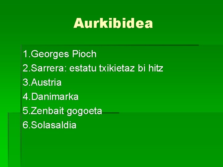 Aurkibidea 1. Georges Pioch 2. Sarrera: estatu txikietaz bi hitz 3. Austria 4. Danimarka