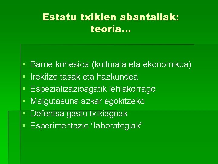 Estatu txikien abantailak: teoria… § § § Barne kohesioa (kulturala eta ekonomikoa) Irekitze tasak