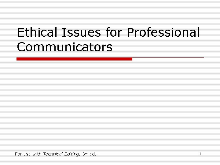 Ethical Issues for Professional Communicators For use with Technical Editing, 3 rd ed. 1