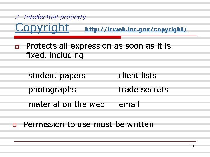2. Intellectual property Copyright o o http: //lcweb. loc. gov/copyright/ Protects all expression as