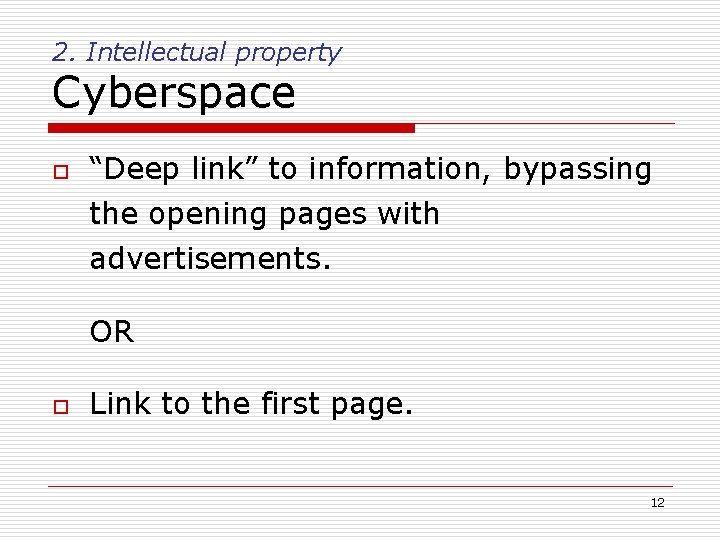 2. Intellectual property Cyberspace o “Deep link” to information, bypassing the opening pages with