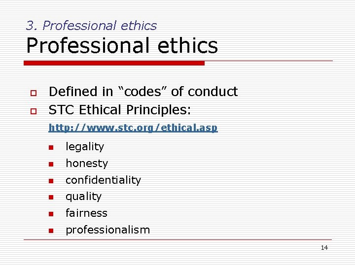 3. Professional ethics o o Defined in “codes” of conduct STC Ethical Principles: http: