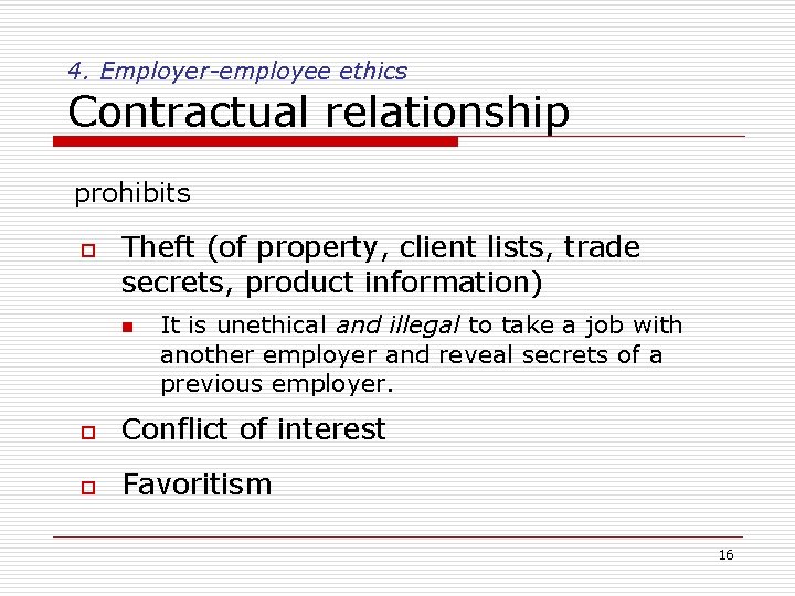 4. Employer-employee ethics Contractual relationship prohibits o Theft (of property, client lists, trade secrets,