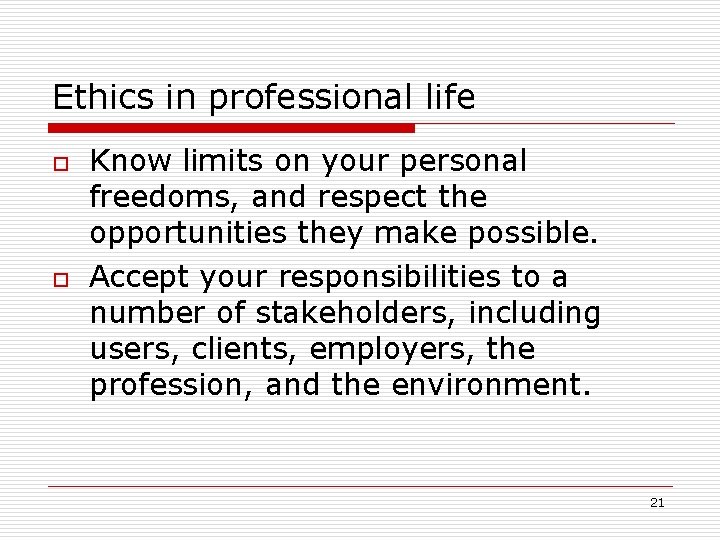 Ethics in professional life o o Know limits on your personal freedoms, and respect