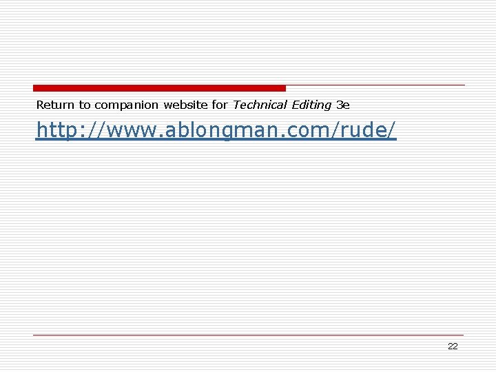 Return to companion website for Technical Editing 3 e http: //www. ablongman. com/rude/ 22