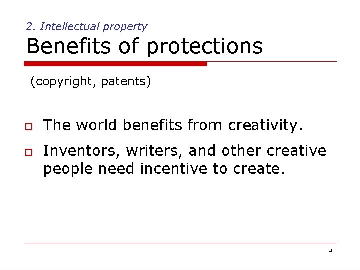 2. Intellectual property Benefits of protections (copyright, patents) o o The world benefits from