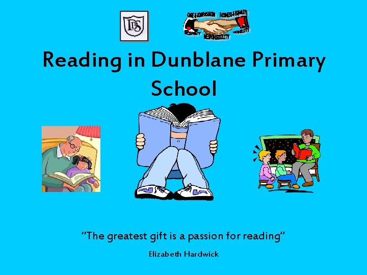 Reading in Dunblane Primary School “The greatest gift is a passion for reading” Elizabeth