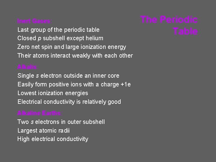 Inert Gases: Last group of the periodic table Closed p subshell except helium Zero