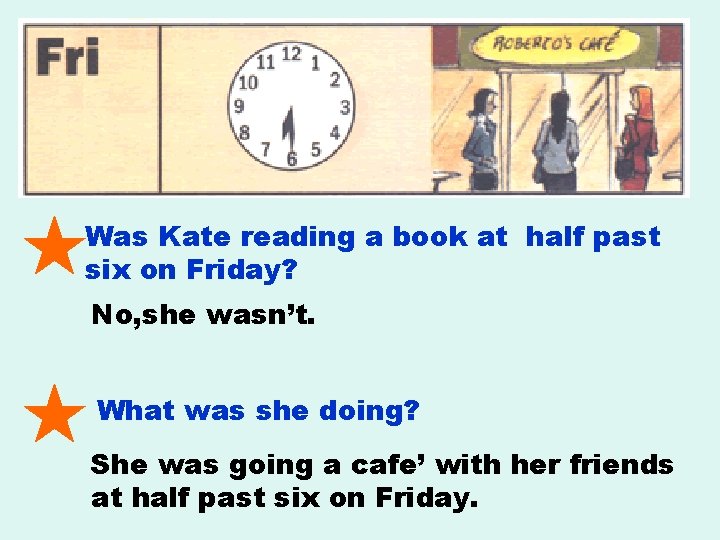 Was Kate reading a book at half past six on Friday? No, she wasn’t.