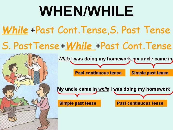 WHEN/WHILE While +Past Cont. Tense, S. Past Tense S. Past. Tense +While +Past Cont.