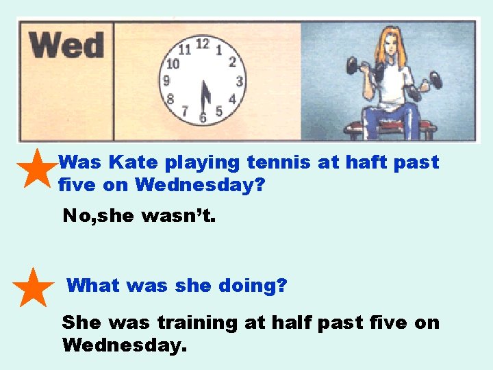 Was Kate playing tennis at haft past five on Wednesday? No, she wasn’t. What