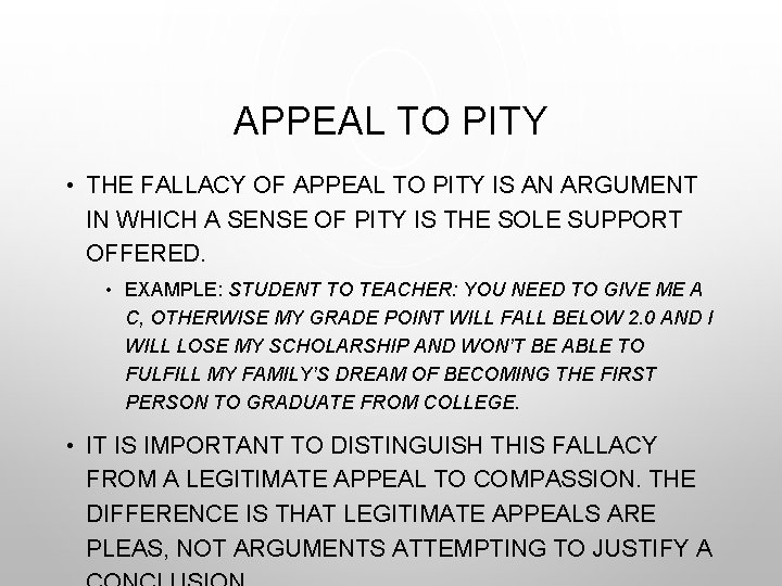 APPEAL TO PITY • THE FALLACY OF APPEAL TO PITY IS AN ARGUMENT IN