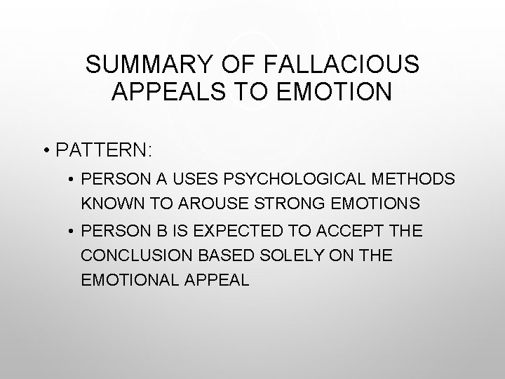 SUMMARY OF FALLACIOUS APPEALS TO EMOTION • PATTERN: • PERSON A USES PSYCHOLOGICAL METHODS