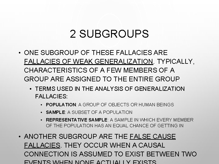 2 SUBGROUPS • ONE SUBGROUP OF THESE FALLACIES ARE FALLACIES OF WEAK GENERALIZATION. TYPICALLY,