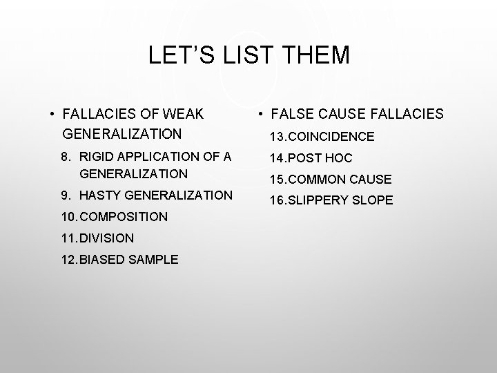 LET’S LIST THEM • FALLACIES OF WEAK GENERALIZATION • FALSE CAUSE FALLACIES 13. COINCIDENCE