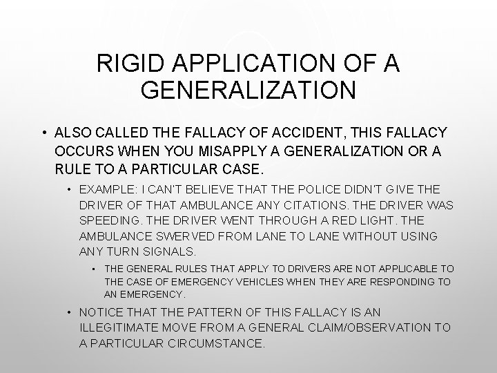 RIGID APPLICATION OF A GENERALIZATION • ALSO CALLED THE FALLACY OF ACCIDENT, THIS FALLACY