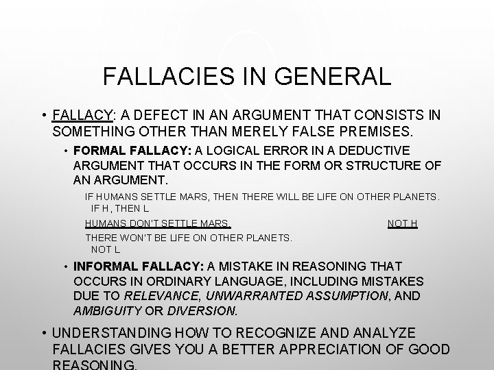 FALLACIES IN GENERAL • FALLACY: A DEFECT IN AN ARGUMENT THAT CONSISTS IN SOMETHING