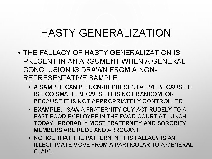 HASTY GENERALIZATION • THE FALLACY OF HASTY GENERALIZATION IS PRESENT IN AN ARGUMENT WHEN