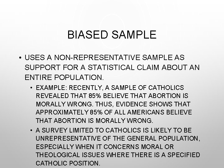 BIASED SAMPLE • USES A NON-REPRESENTATIVE SAMPLE AS SUPPORT FOR A STATISTICAL CLAIM ABOUT