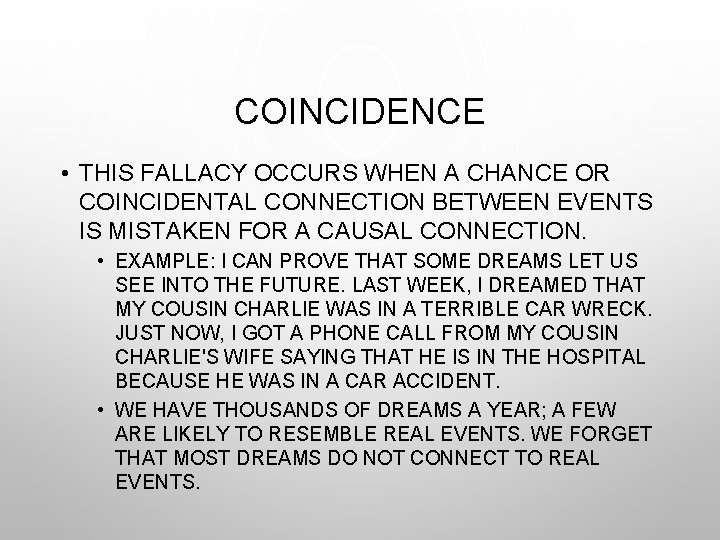 COINCIDENCE • THIS FALLACY OCCURS WHEN A CHANCE OR COINCIDENTAL CONNECTION BETWEEN EVENTS IS