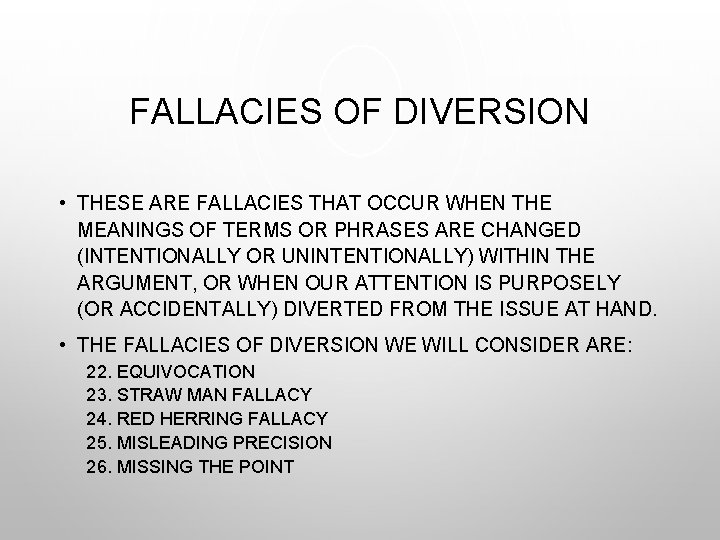 FALLACIES OF DIVERSION • THESE ARE FALLACIES THAT OCCUR WHEN THE MEANINGS OF TERMS