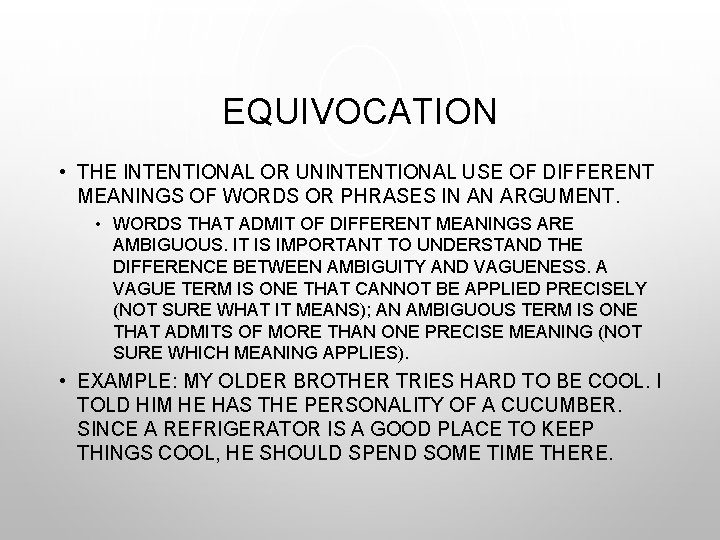 EQUIVOCATION • THE INTENTIONAL OR UNINTENTIONAL USE OF DIFFERENT MEANINGS OF WORDS OR PHRASES