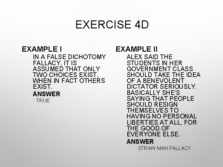 EXERCISE 4 D EXAMPLE I IN A FALSE DICHOTOMY FALLACY, IT IS ASSUMED THAT