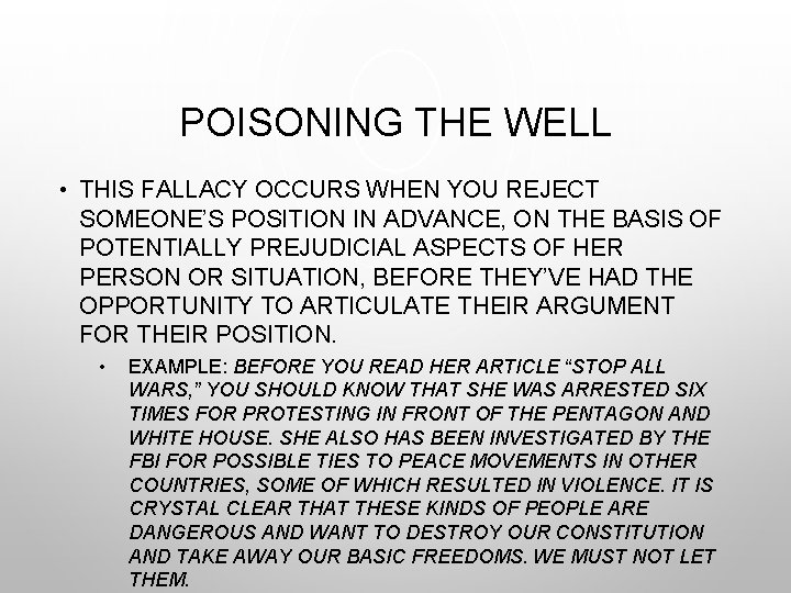 POISONING THE WELL • THIS FALLACY OCCURS WHEN YOU REJECT SOMEONE’S POSITION IN ADVANCE,