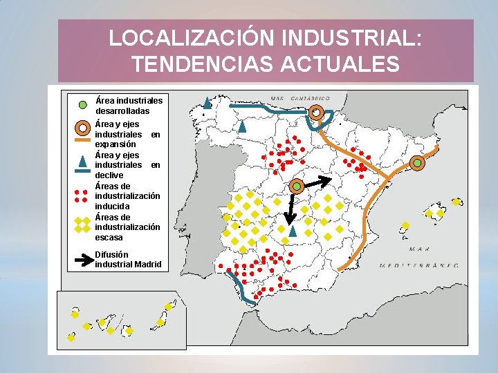 LOCALIZACIÓN INDUSTRIAL: TENDENCIAS ACTUALES Área industriales desarrolladas Área y ejes industriales en expansión Área