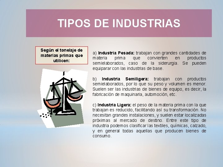 TIPOS DE INDUSTRIAS Según el tonelaje de materias primas que utilicen: a) Industria Pesada: