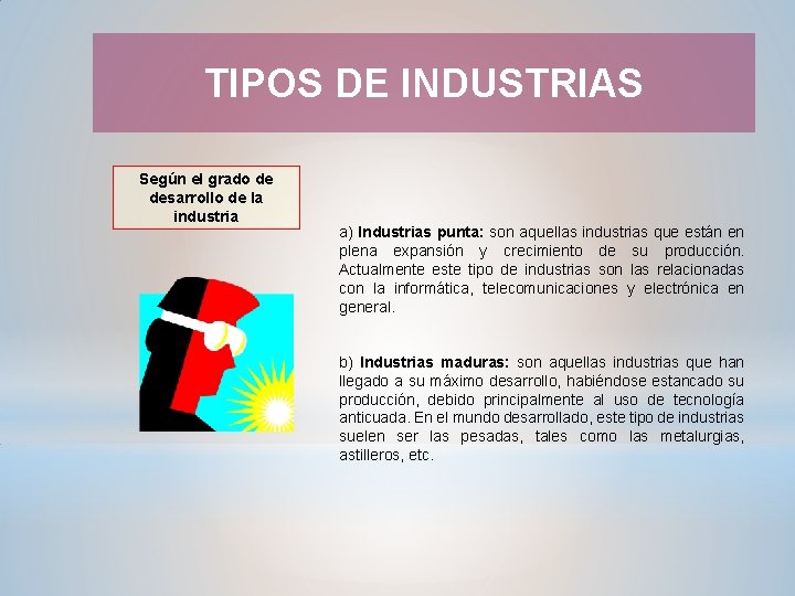 TIPOS DE INDUSTRIAS Según el grado de desarrollo de la industria a) Industrias punta: