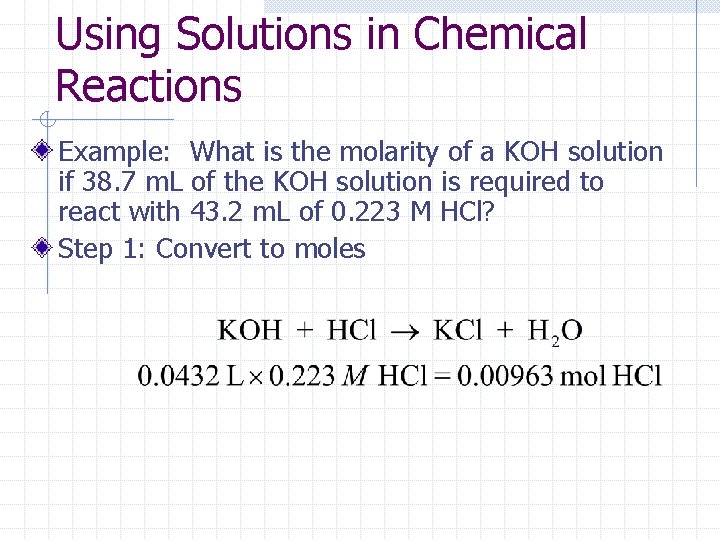 Using Solutions in Chemical Reactions Example: What is the molarity of a KOH solution