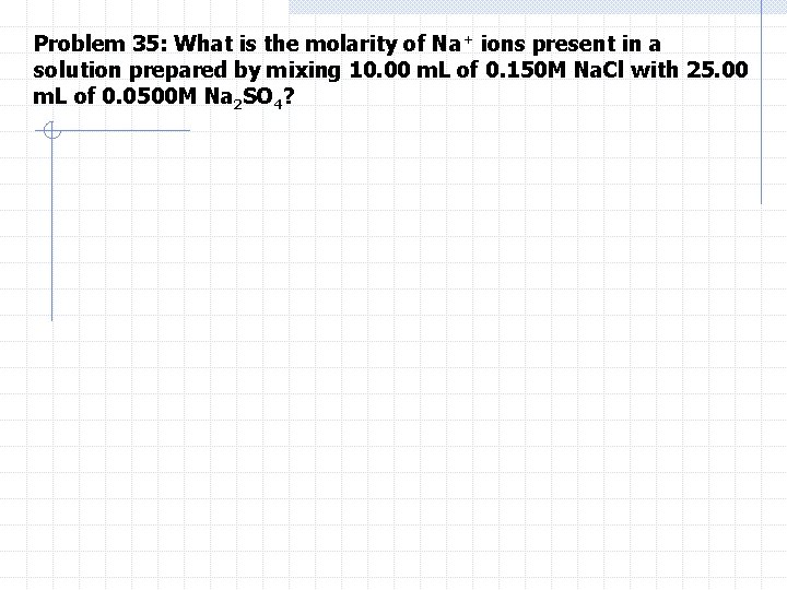 Problem 35: What is the molarity of Na+ ions present in a solution prepared