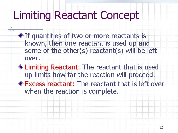 Limiting Reactant Concept If quantities of two or more reactants is known, then one