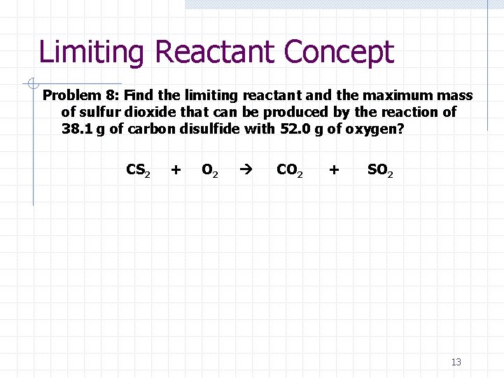 Limiting Reactant Concept Problem 8: Find the limiting reactant and the maximum mass of