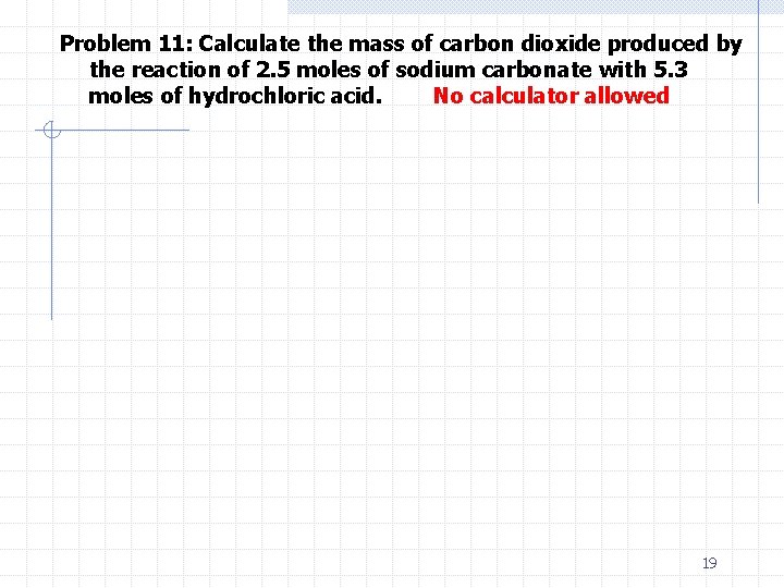Problem 11: Calculate the mass of carbon dioxide produced by the reaction of 2.