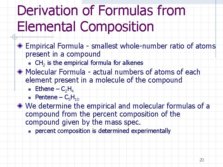 Derivation of Formulas from Elemental Composition Empirical Formula - smallest whole-number ratio of atoms