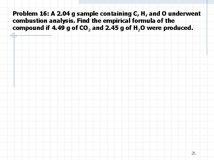 Problem 16: A 2. 04 g sample containing C, H, and O underwent combustion
