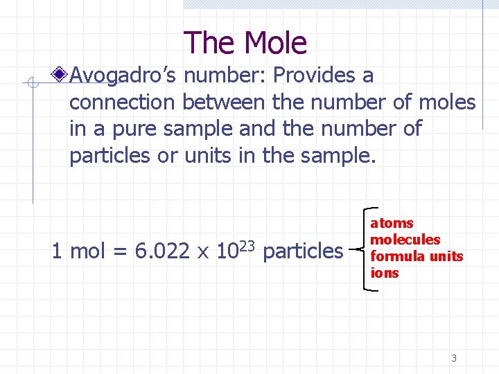 The Mole Avogadro’s number: Provides a connection between the number of moles in a