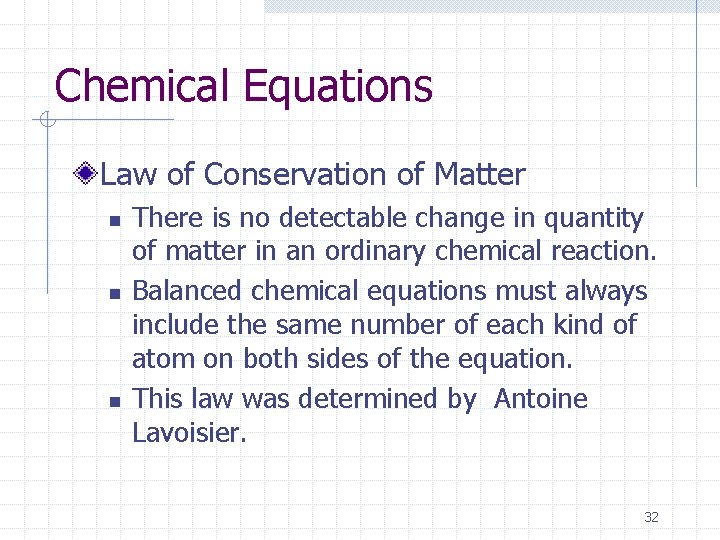 Chemical Equations Law of Conservation of Matter n n n There is no detectable